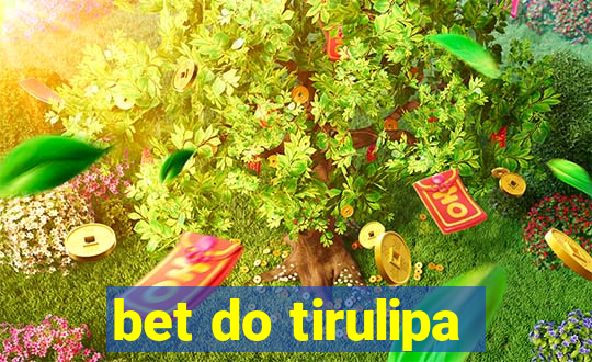 bet do tirulipa